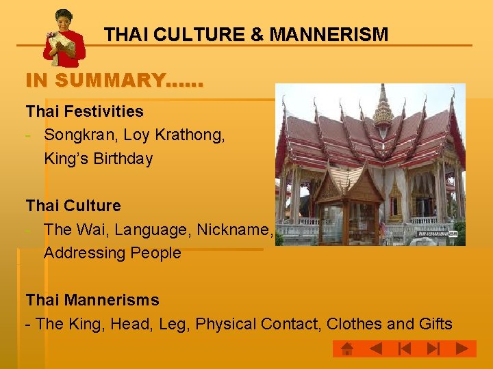 THAI CULTURE & MANNERISM IN SUMMARY…… Thai Festivities - Songkran, Loy Krathong, King’s Birthday