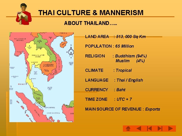 THAI CULTURE & MANNERISM ABOUT THAILAND…. . LAND AREA : 513, 000 Sq Km