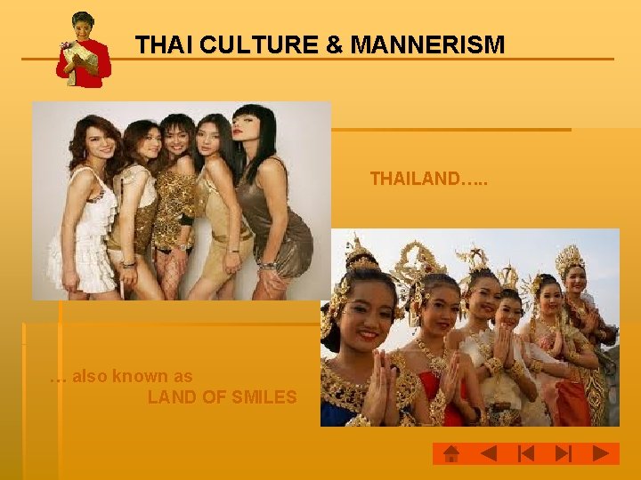 THAI CULTURE & MANNERISM THAILAND…. . … also known as LAND OF SMILES 