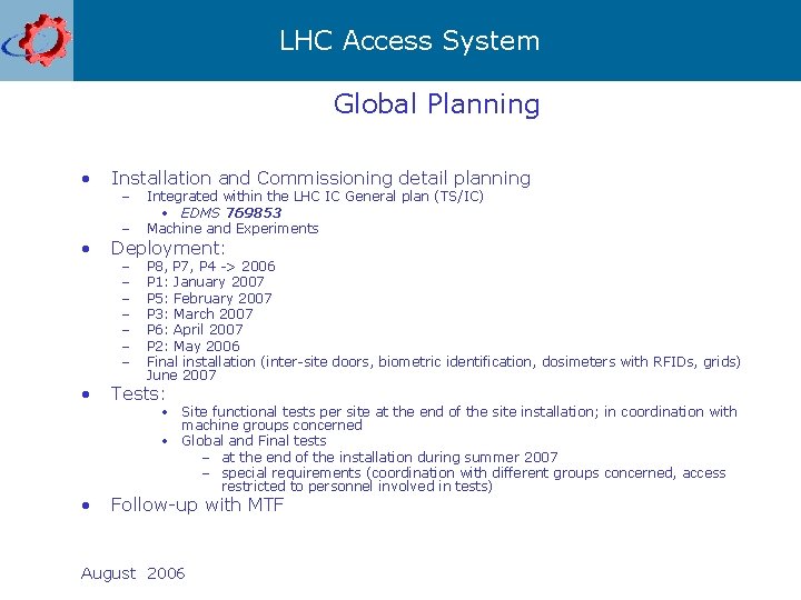 LHC Access System Global Planning • Installation and Commissioning detail planning – – Integrated