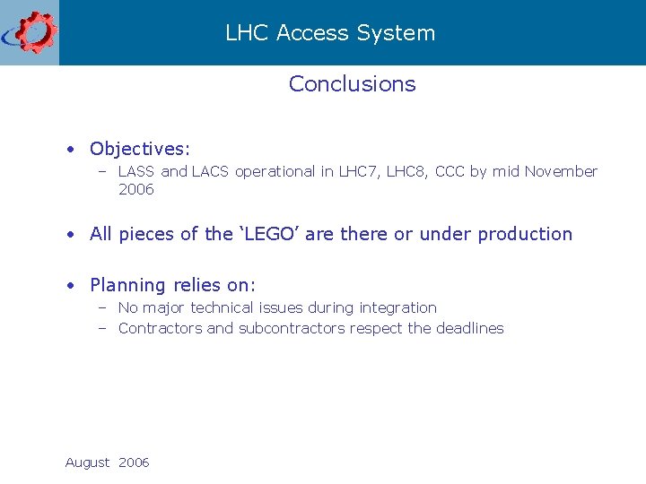 LHC Access System Conclusions • Objectives: – LASS and LACS operational in LHC 7,