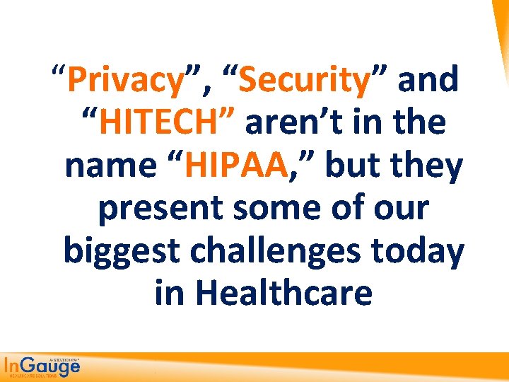 “Privacy”, “Security” and “HITECH” aren’t in the name “HIPAA, ” but they present some