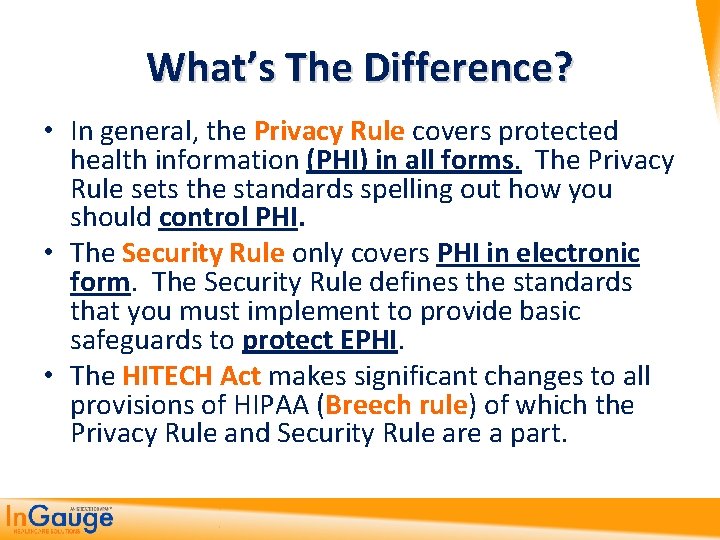 What’s The Difference? • In general, the Privacy Rule covers protected health information (PHI)