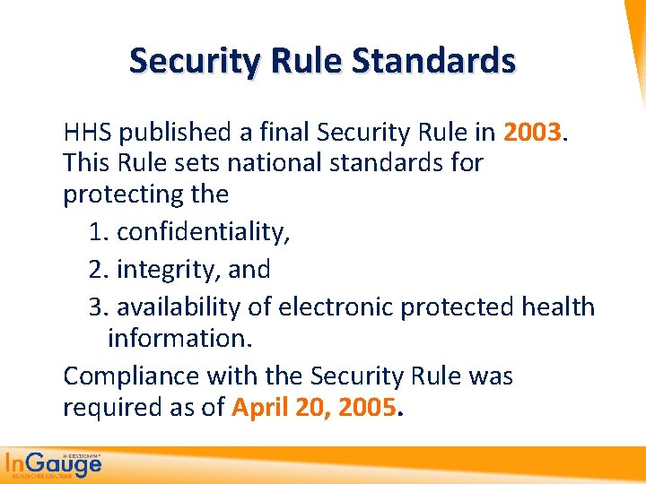 Security Rule Standards HHS published a final Security Rule in 2003. This Rule sets