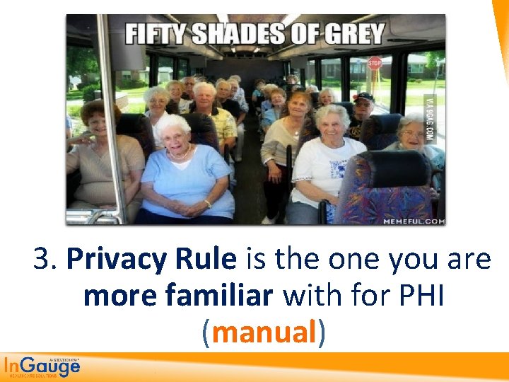  3. Privacy Rule is the one you are more familiar with for PHI