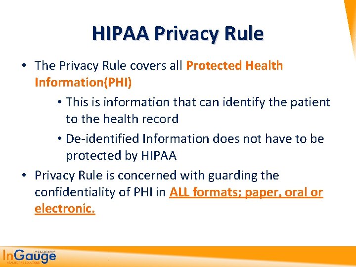 HIPAA Privacy Rule • The Privacy Rule covers all Protected Health Information(PHI) • This