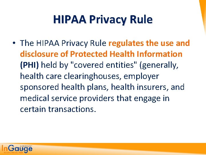 HIPAA Privacy Rule • The HIPAA Privacy Rule regulates the use and disclosure of