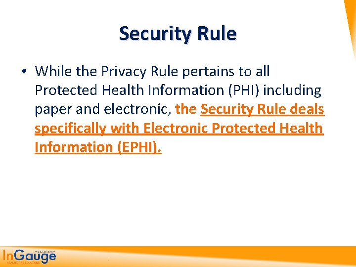 Security Rule • While the Privacy Rule pertains to all Protected Health Information (PHI)