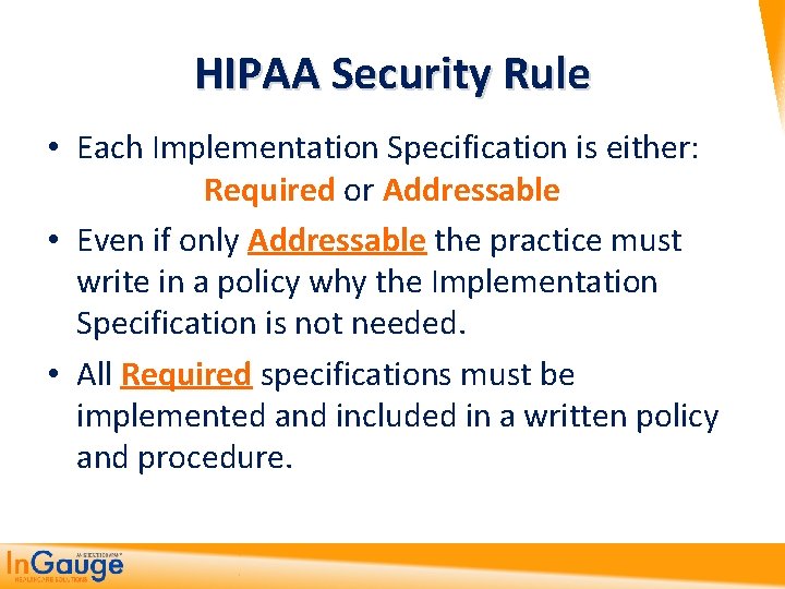 HIPAA Security Rule • Each Implementation Specification is either: Required or Addressable • Even