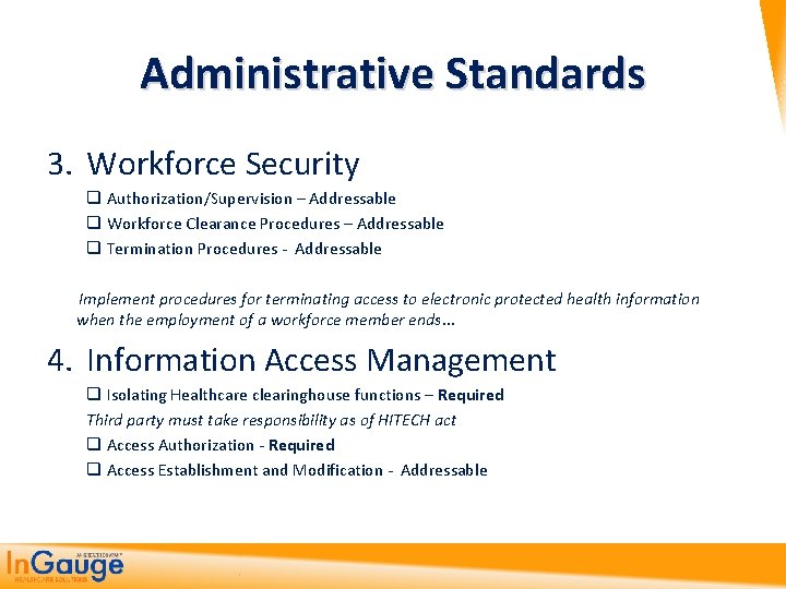 Administrative Standards 3. Workforce Security q Authorization/Supervision – Addressable q Workforce Clearance Procedures –