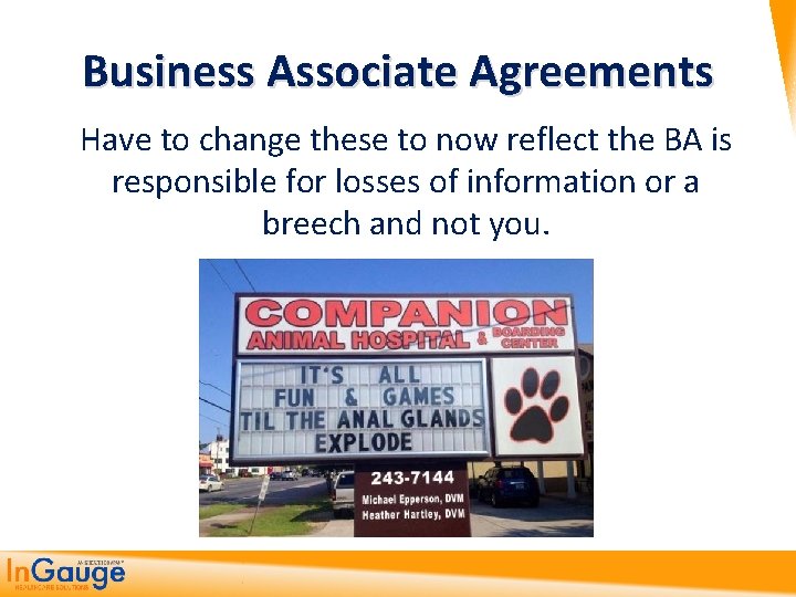 Business Associate Agreements Have to change these to now reflect the BA is responsible