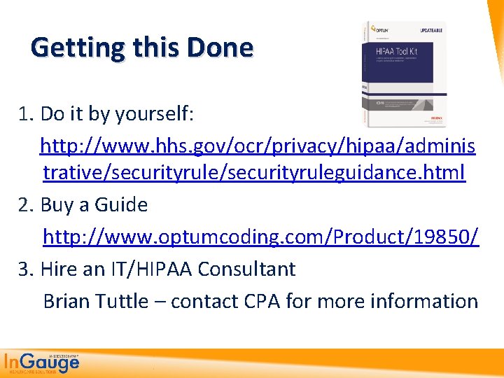 Getting this Done 1. Do it by yourself: http: //www. hhs. gov/ocr/privacy/hipaa/adminis trative/securityruleguidance. html