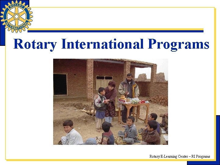 Rotary International Programs Rotary E-Learning Center – RI Programs 