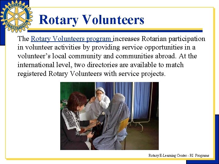 Rotary Volunteers The Rotary Volunteers program increases Rotarian participation in volunteer activities by providing