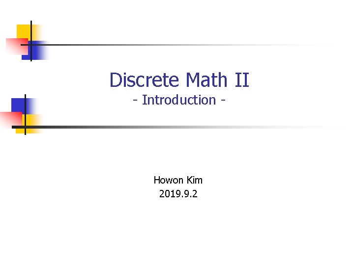 Discrete Math II - Introduction - Howon Kim 2019. 9. 2 