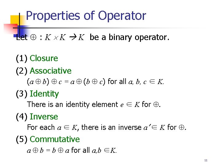 Properties of Operator Let : K K K be a binary operator. (1) Closure