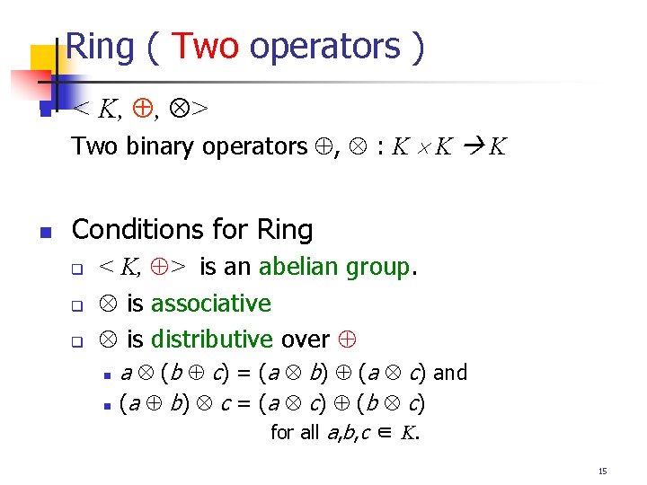 Ring ( Two operators ) n < K, , > Two binary operators ,