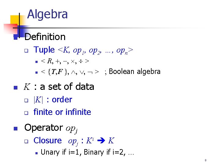Algebra n Definition q Tuple <K, op 1, op 2, …, opn> n n