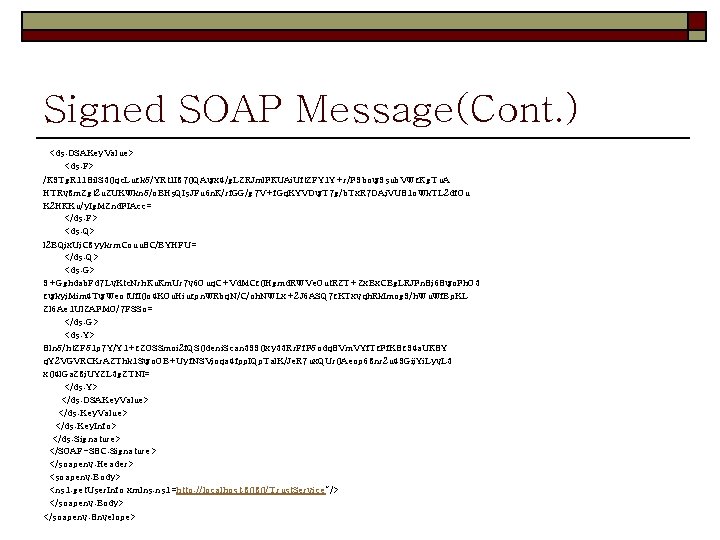 Signed SOAP Message(Cont. ) <ds: DSAKey. Value> <ds: P> /X 9 Tg. R 11 Signed SOAP Message(Cont. ) <ds: DSAKey. Value> <ds: P> /X 9 Tg. R 11