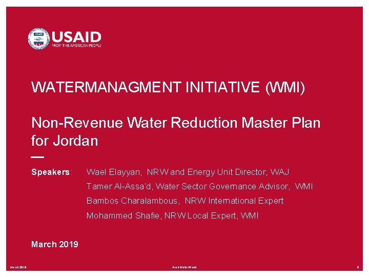 WATERMANAGMENT INITIATIVE (WMI) Non-Revenue Water Reduction Master Plan for Jordan Speakers: Wael Elayyan, NRW
