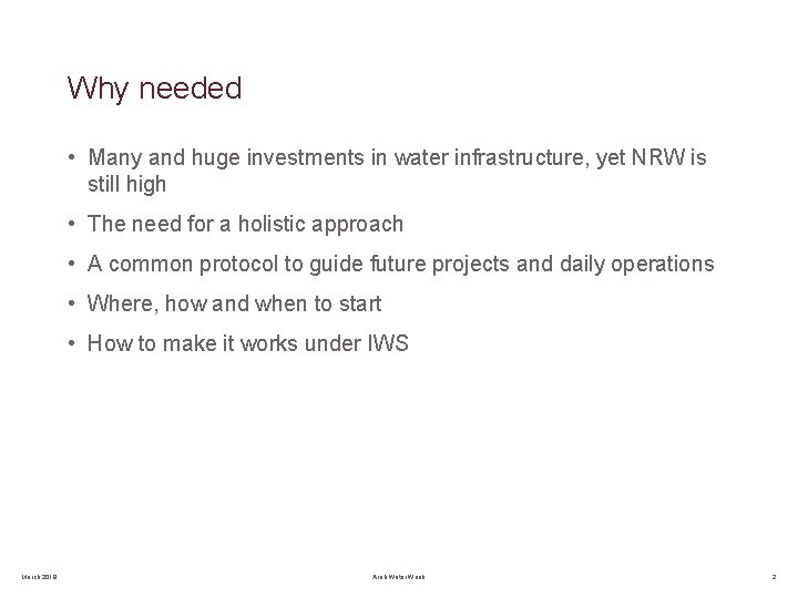 Why needed • Many and huge investments in water infrastructure, yet NRW is still