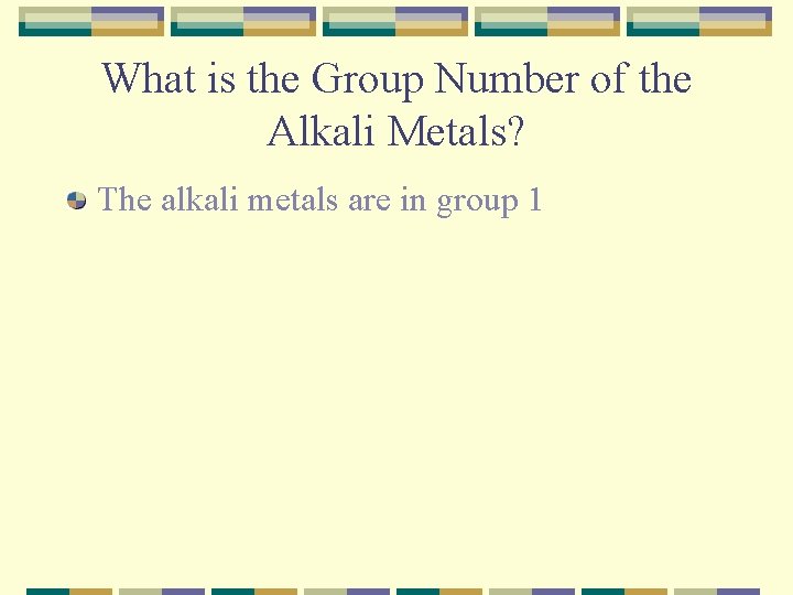 What is the Group Number of the Alkali Metals? The alkali metals are in