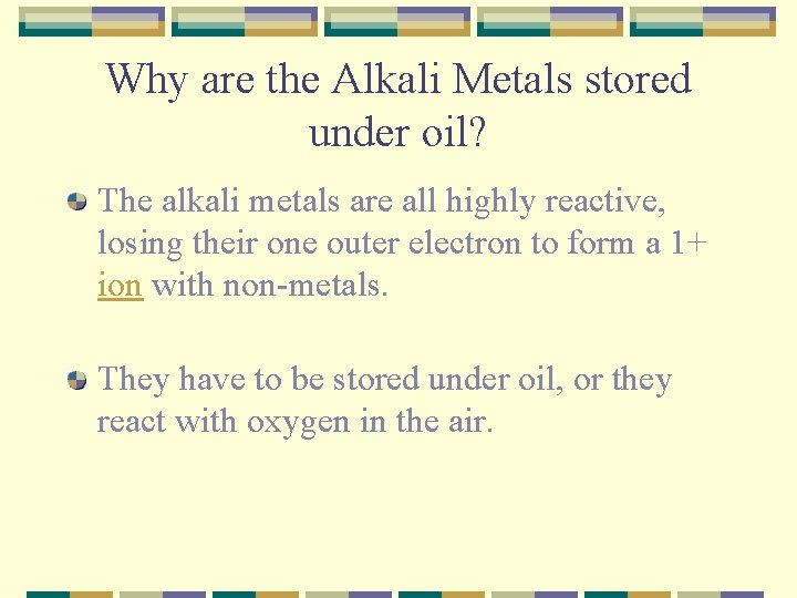 Why are the Alkali Metals stored under oil? The alkali metals are all highly