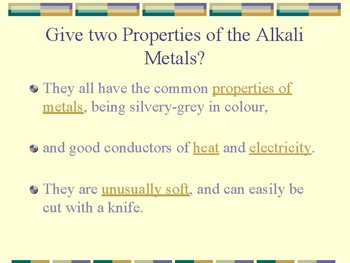 Give two Properties of the Alkali Metals? They all have the common properties of