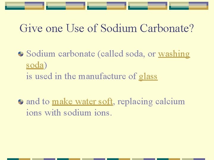 Give one Use of Sodium Carbonate? Sodium carbonate (called soda, or washing soda) is