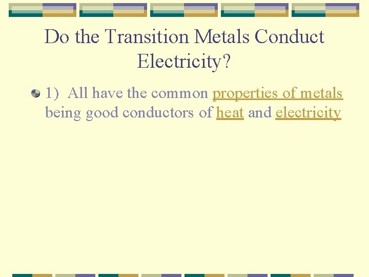 Do the Transition Metals Conduct Electricity? 1) All have the common properties of metals