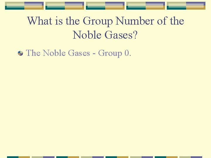 What is the Group Number of the Noble Gases? The Noble Gases - Group