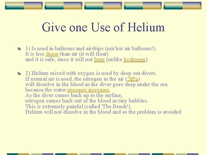 Give one Use of Helium 1) Is used in balloons and airships (not hot