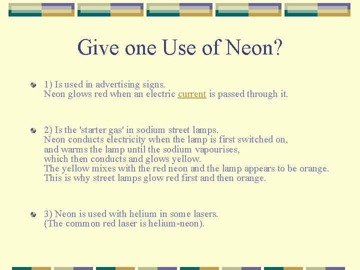 Give one Use of Neon? 1) Is used in advertising signs. Neon glows red