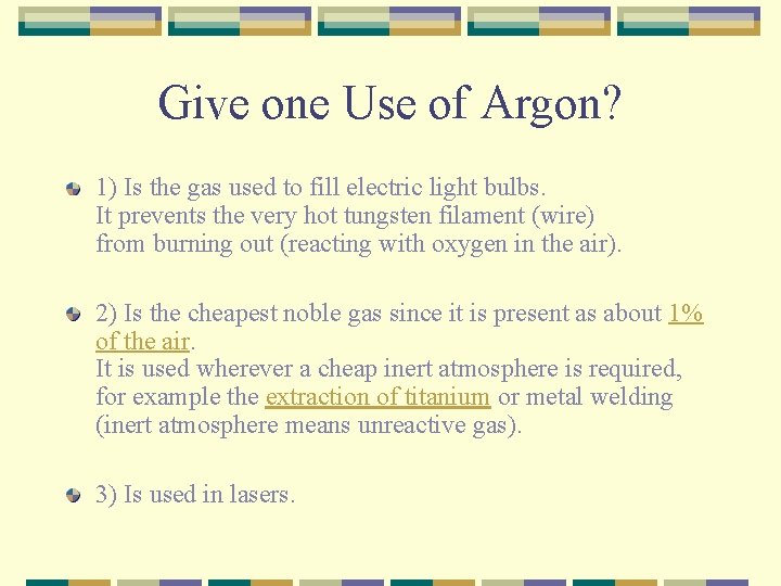 Give one Use of Argon? 1) Is the gas used to fill electric light