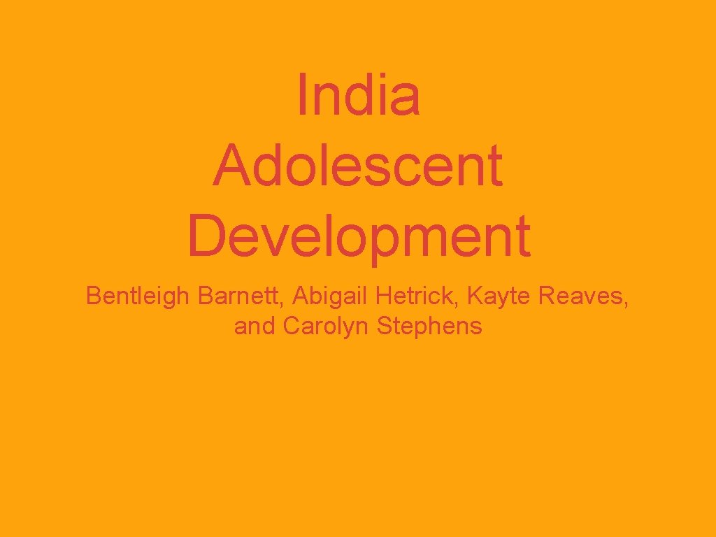 India Adolescent Development Bentleigh Barnett, Abigail Hetrick, Kayte Reaves, and Carolyn Stephens 