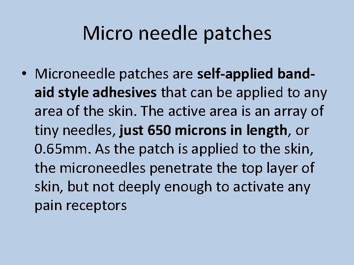 Micro needle patches • Microneedle patches are self-applied bandaid style adhesives that can be