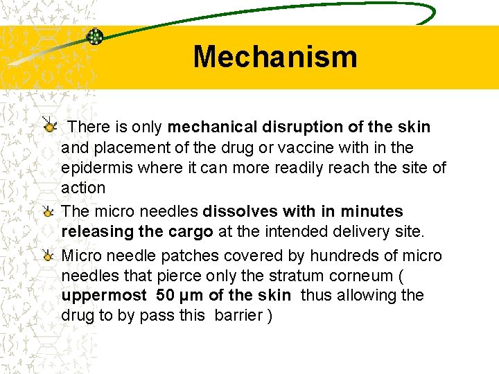 Mechanism There is only mechanical disruption of the skin and placement of the drug
