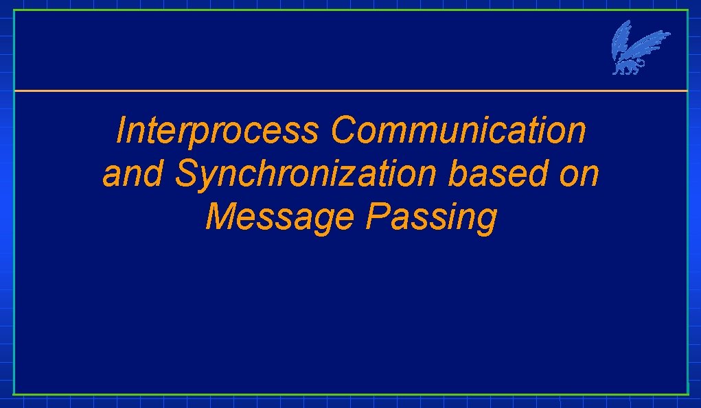 Interprocess Communication and Synchronization based on Message Passing 