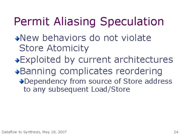 Permit Aliasing Speculation New behaviors do not violate Store Atomicity Exploited by current architectures