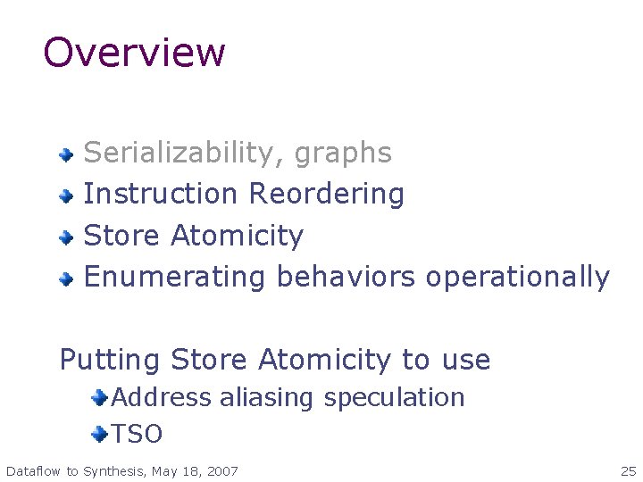 Overview Serializability, graphs Instruction Reordering Store Atomicity Enumerating behaviors operationally Putting Store Atomicity to