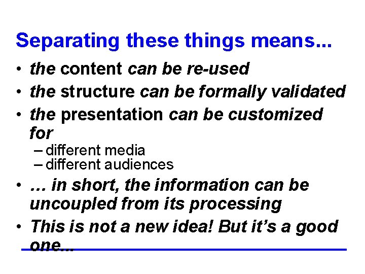 Separating these things means. . . • the content can be re-used • the