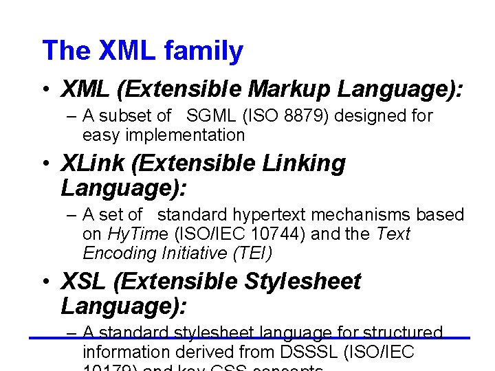 The XML family • XML (Extensible Markup Language): – A subset of SGML (ISO