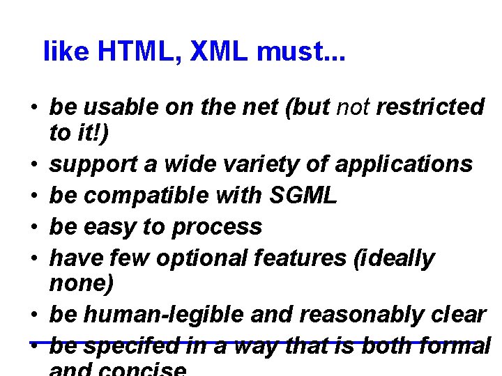 like HTML, XML must. . . • be usable on the net (but not