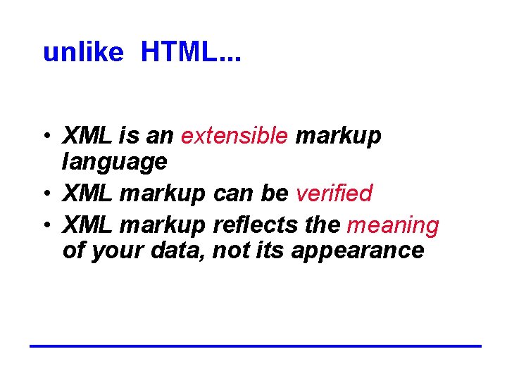 unlike HTML. . . • XML is an extensible markup language • XML markup