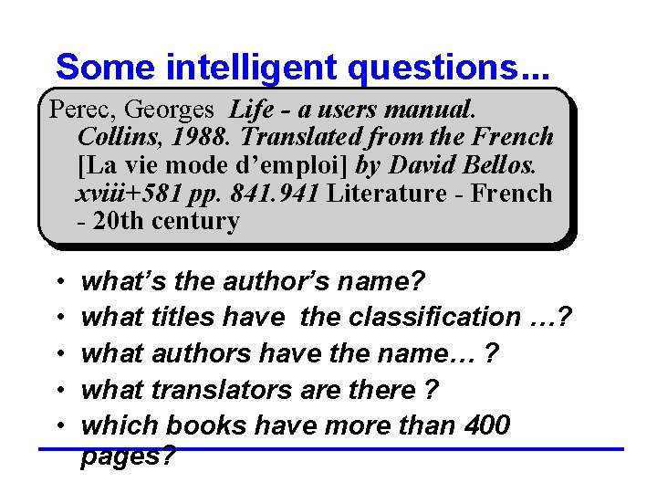 Some intelligent questions. . . Perec, Georges Life - a users manual. Collins, 1988.
