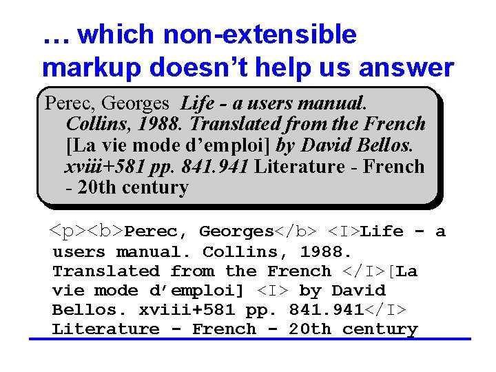 … which non-extensible markup doesn’t help us answer Perec, Georges Life - a users