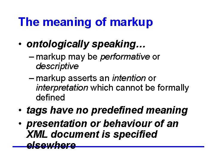 The meaning of markup • ontologically speaking… – markup may be performative or descriptive