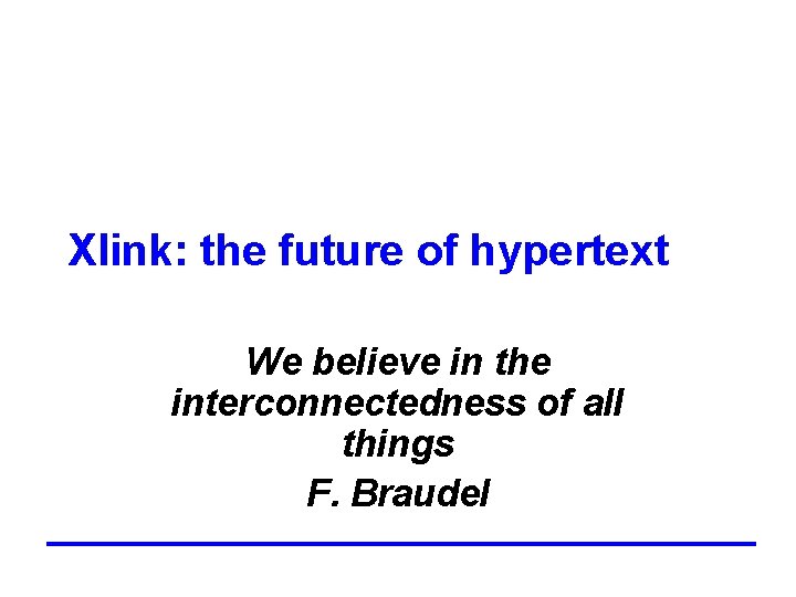 Xlink: the future of hypertext We believe in the interconnectedness of all things F.