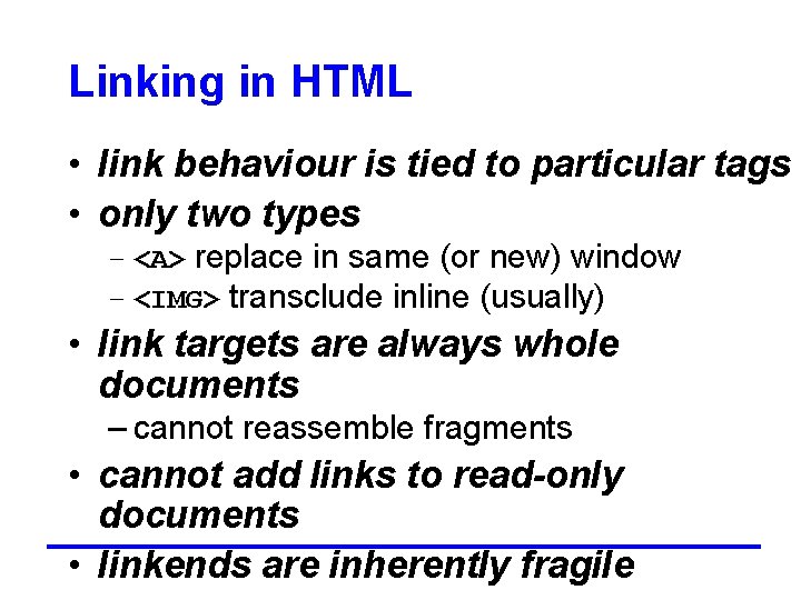Linking in HTML • link behaviour is tied to particular tags • only two