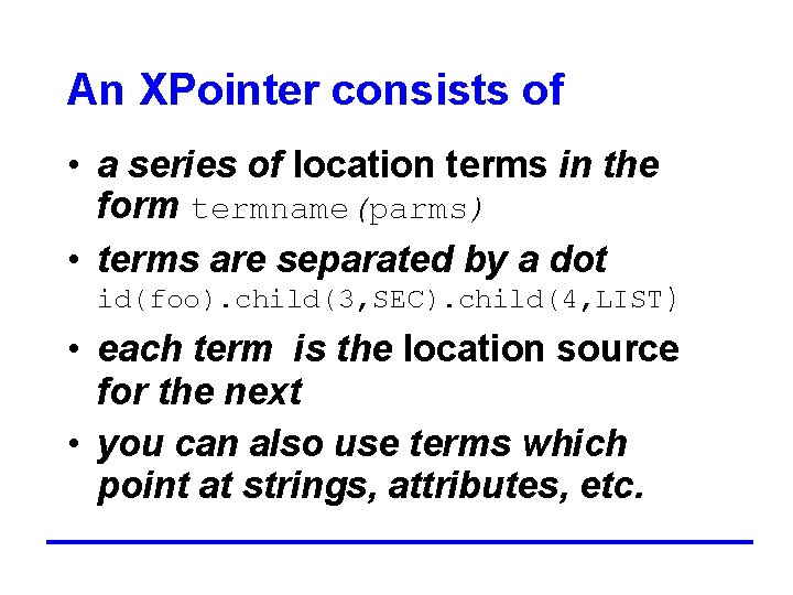 An XPointer consists of • a series of location terms in the form termname(parms)